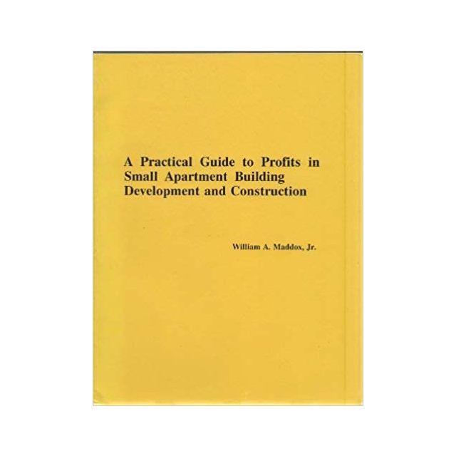 Practical Guide to Profits in Small Apartment Building Development and Construction