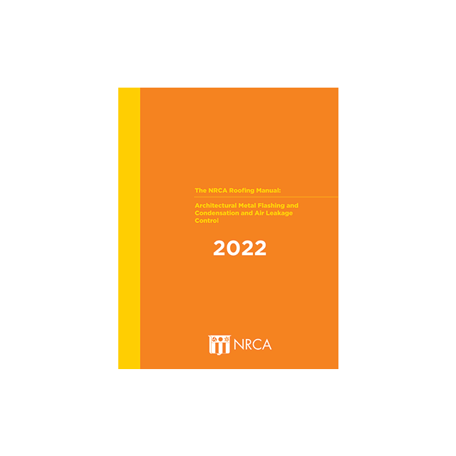 The NRCA Roofing Manual: Architectural Metal Flashing and Condensation and Air Leakage Control 2022