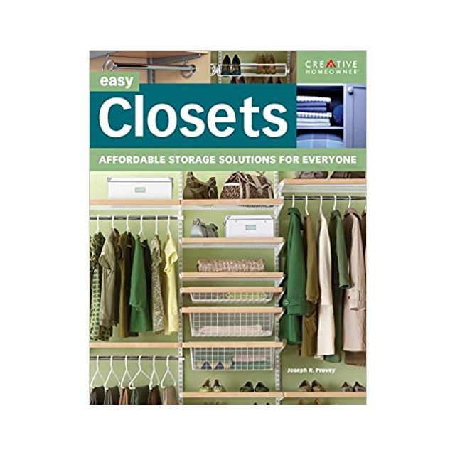 Easy Closets: Affordable Storage Solutions for Everyone (Creative Homeowner)