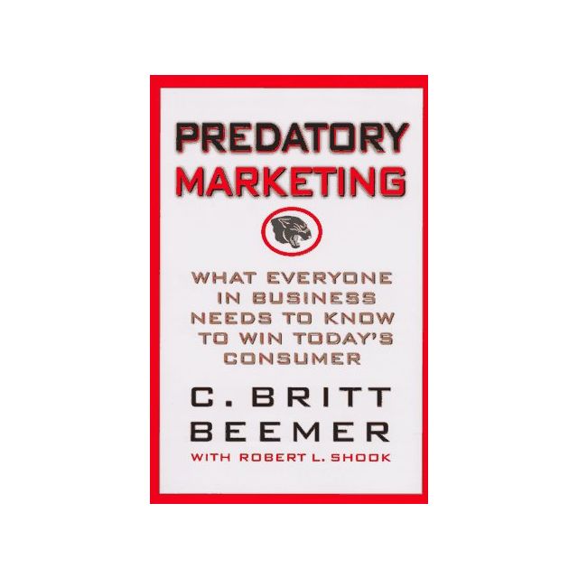 Predatory Marketing: What Everyone in Business Needs to Know to Win Today's American Consumer Hardcover – January 1, 1997