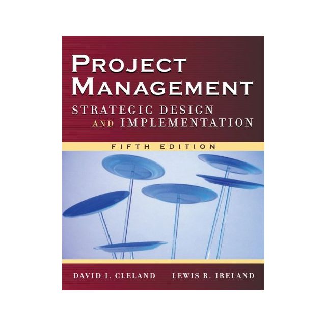 Project Management: Strategic Design and Implementation by David Cleland and Lewis Ireland