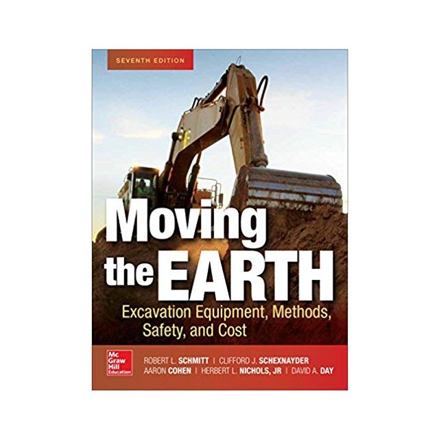 Moving the Earth: Excavation Equipment, Methods, Safety, and Cost, Seventh Edition