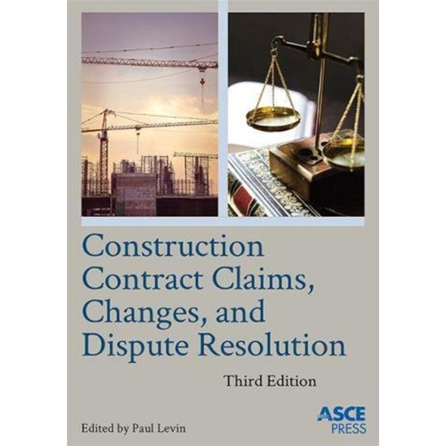 Construction Contract Claims, Changes, and Dispute Resolution 3rd Revised edition