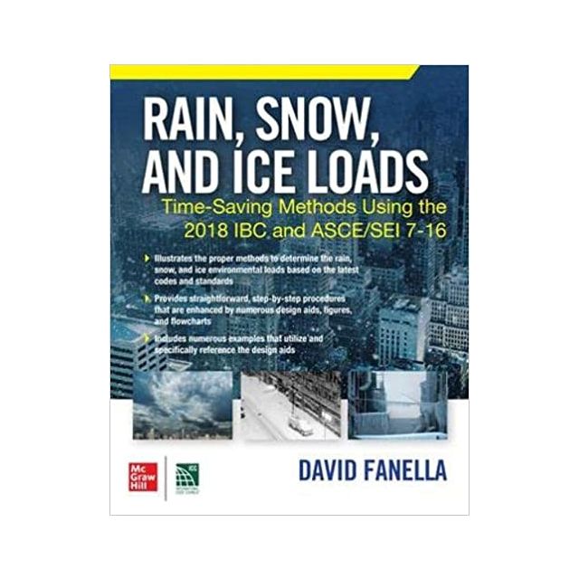 Rain, Snow, and Ice Loads: Time-Saving Methods Using the 2018 IBC and ASCE / SEI 7-16 1st Edition