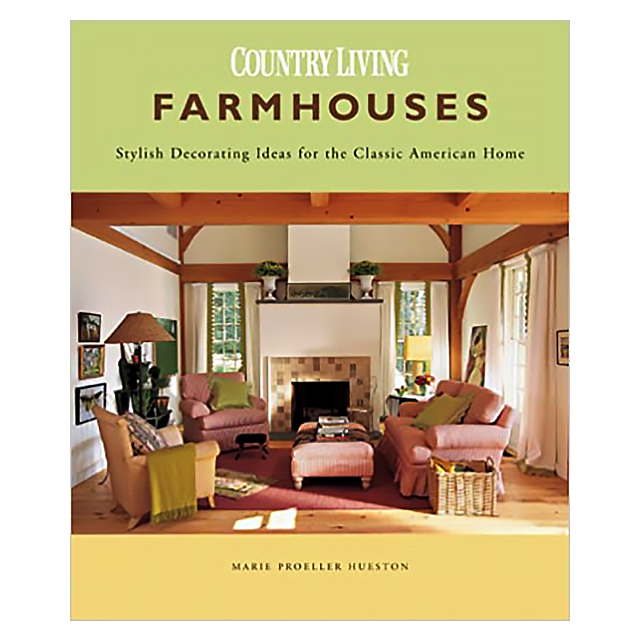 Farmhouses: Stylish Decorating Ideas for the Classic American Home Country Living by Marie Proeller 
