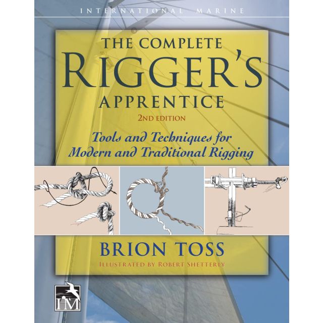 The Complete Rigger&#039;s Apprentice: Tools and Techniques for Modern and Traditional Rigging, Second Edition