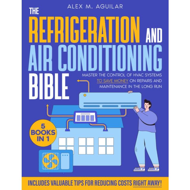 The Refrigeration &amp; Air Conditioning Bible