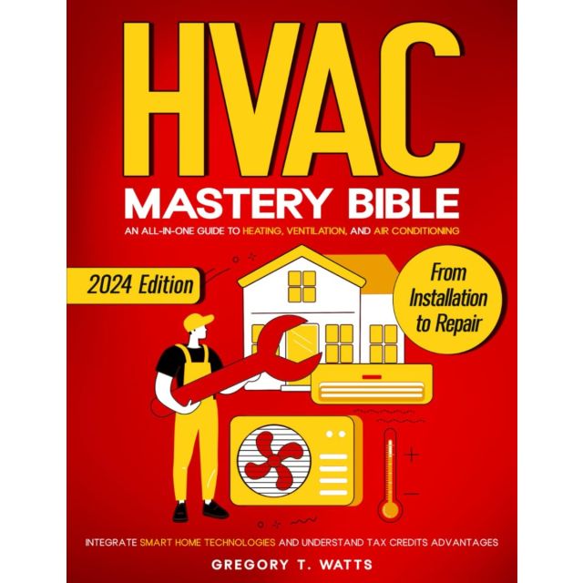 HVAC Mastery Bible: An All-in-One Guide to Heating, Ventilation, and Air Conditioning