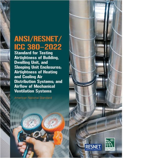 ANSI/RESNET/ICC 380-2022 Standard for Testing Airtightness of Building, Dwelling Unit, and Sleeping Unit Enclosures; Airtightness of Heating and Cooling Air Distribution Systems; and Airflow of Mechanical Ventilation Systems