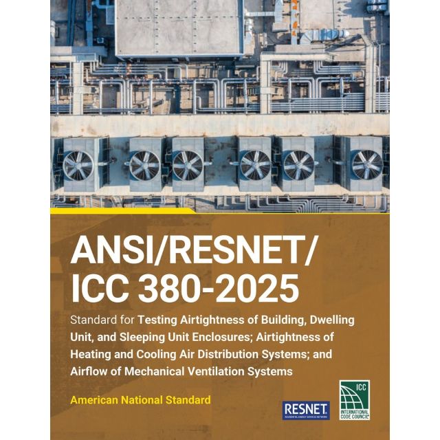 ANSI/RESNET/ICC 380-2025 Standard for Testing Airtightness of Building, Dwelling Unit, and Sleeping Unit Enclosures; Airtightness of Heating and Cooling Air Distribution Systems; and Airflow of Mechanical Ventilation Systems (PRE-ORDER)
