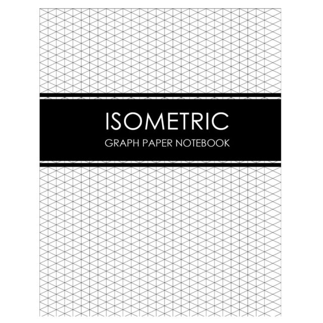 Isometric Graph Paper Notebook: 8.5 x 11 Grid for 100 Drawings: Mastering Isometric Drawing Ideal for Architects, Engineers, Artists, and Hobbyists