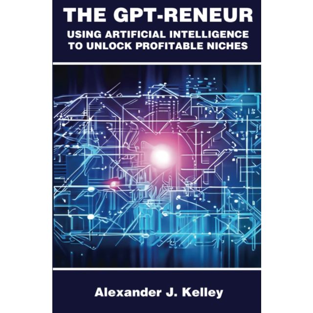 The GPT-Reneur: Using Artificial Intelligence to Unlock Profitable Niches (Paperback)