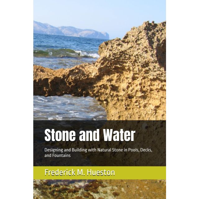 Stone and Water: Designing and Building with Natural Stone in Pools, Decks, and Fountains