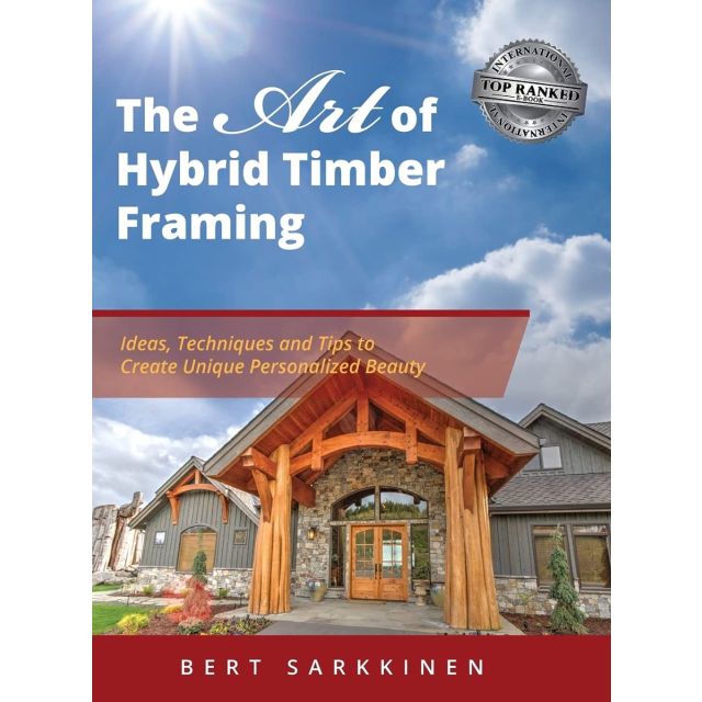 The Art of Hybrid Timber Framing: Ideas Techniques and Tips to Create Unique Personalized Beauty