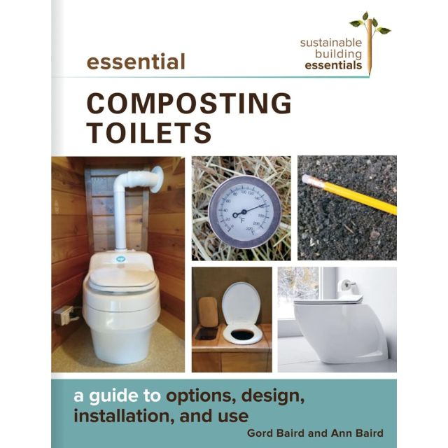 Essential Composting Toilets A Guide to Options, Design, Installation, and Use