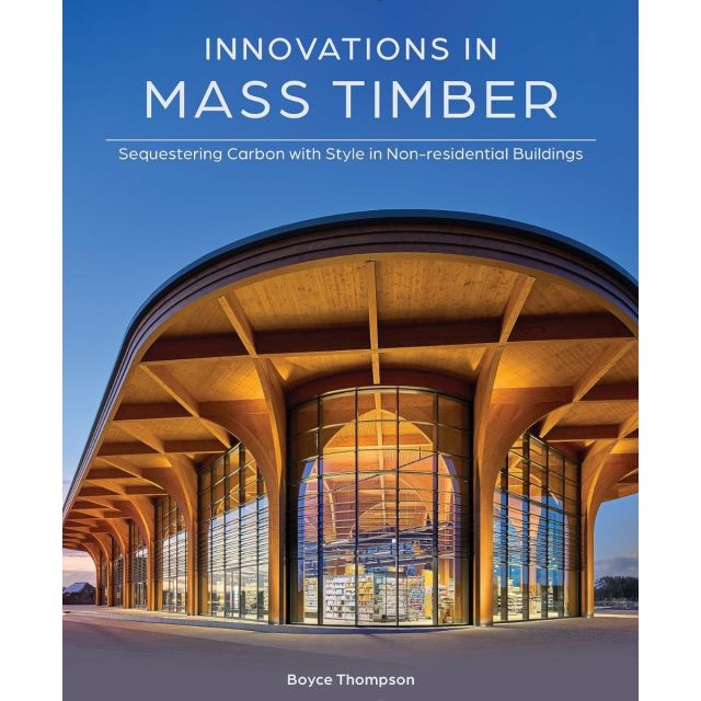 Innovations in Mass Timber: Sequestering Carbon with Style in Commercial Buildings Hardcover
