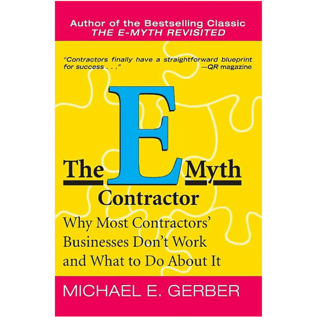 The E-Myth Contractor: Why Most Contractors&#039; Businesses Don&#039;t Work and What to Do About It by Michae
