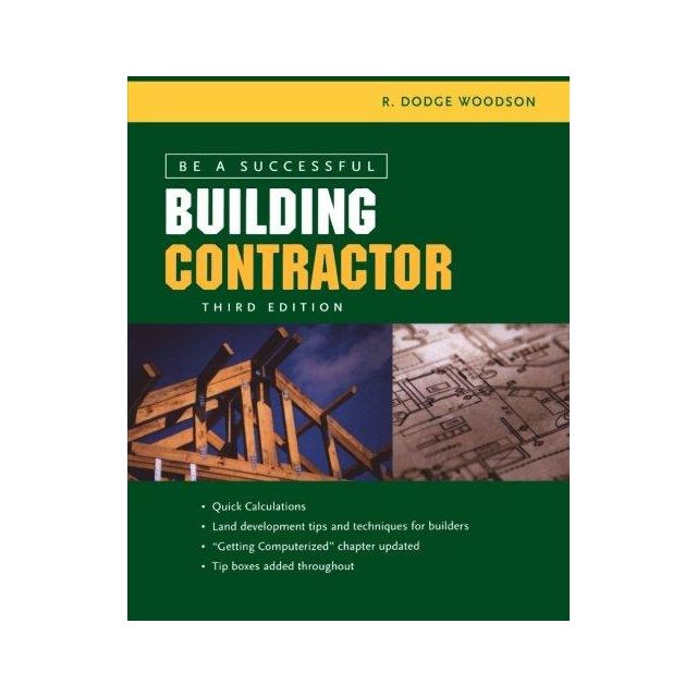 Be a Successful Building Contractor by R. Dodge Woodson