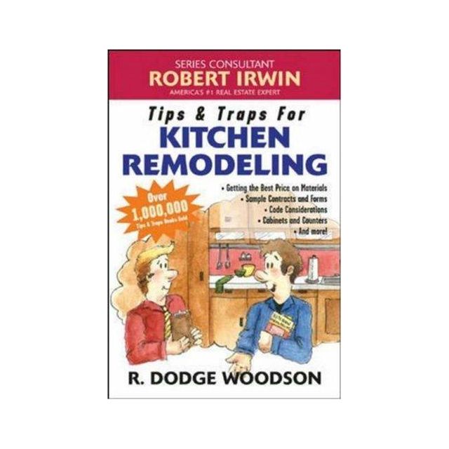 Tips & Traps for Remodeling Your Kitchen by R. Dodge Woodson