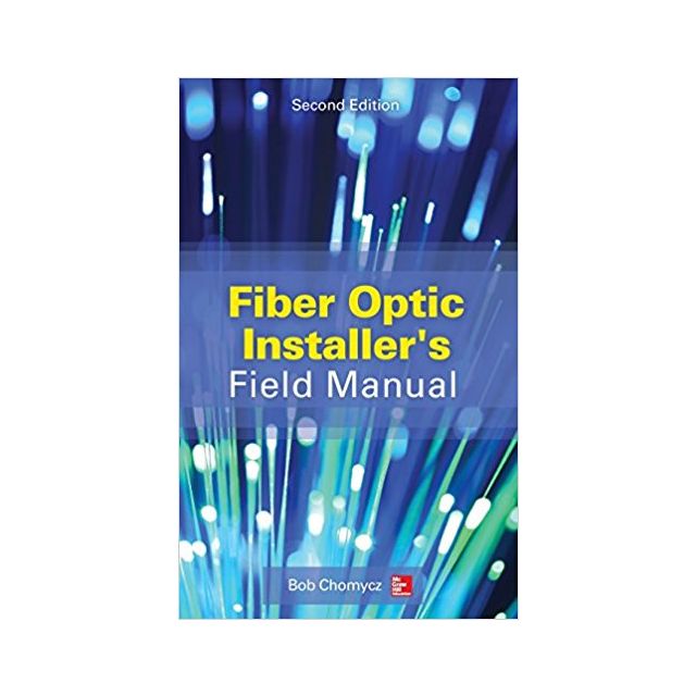 Fiber Optic Installer&#039;s Field Manual, Second Edition