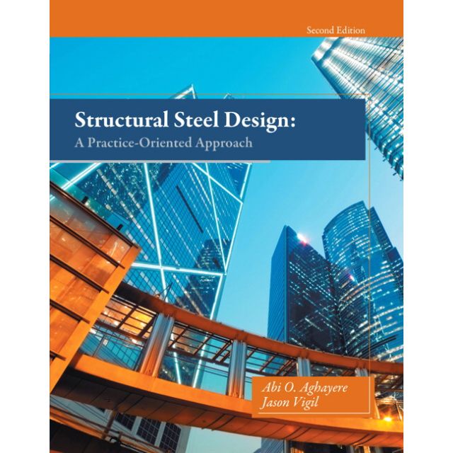 Structural Steel Design: A Practice-Oriented Approach, 2nd Edition