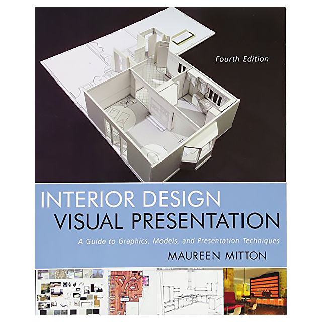 Interior Design Visual Presentation: A Guide to Graphics, Models and Presentation Techniques, 4th Ed