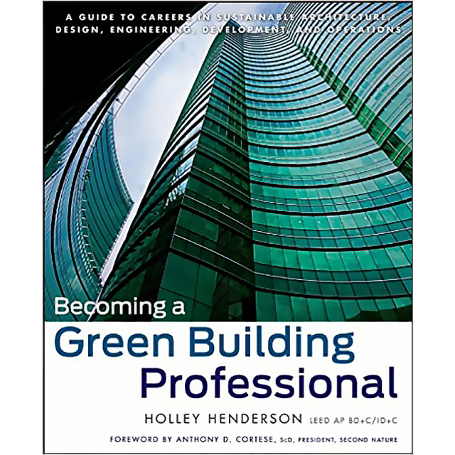Becoming a Green Building Professional: A Guide to Careers in Sustainable Architecture, Design, Engi