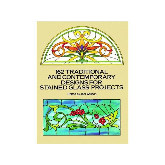 162 Traditional and Contemporary Designs for Stained Glass Projects.