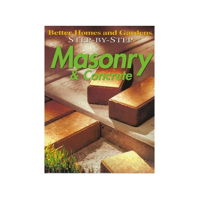 Better Homes and Gardens Step-by-Step Masonry and Concrete