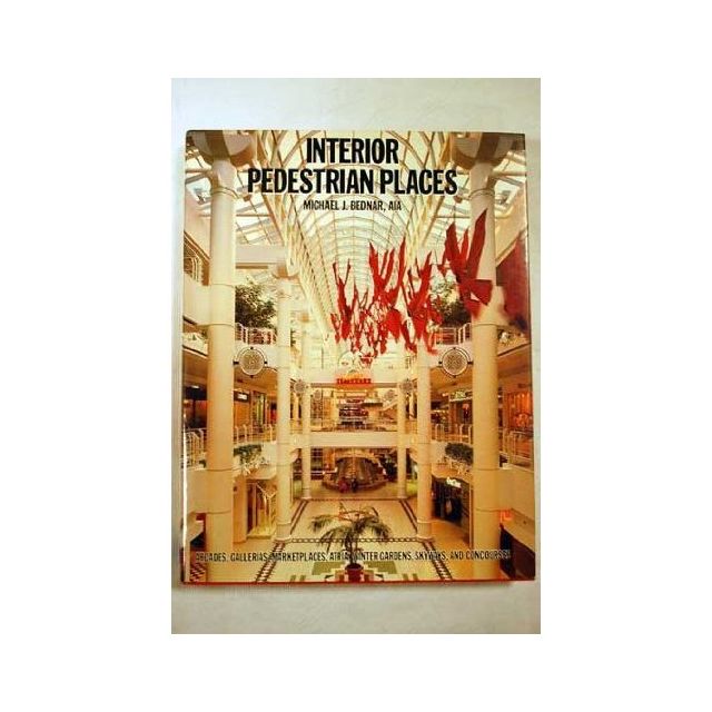 Interior Pedestrian Places by Michael J. Bednar