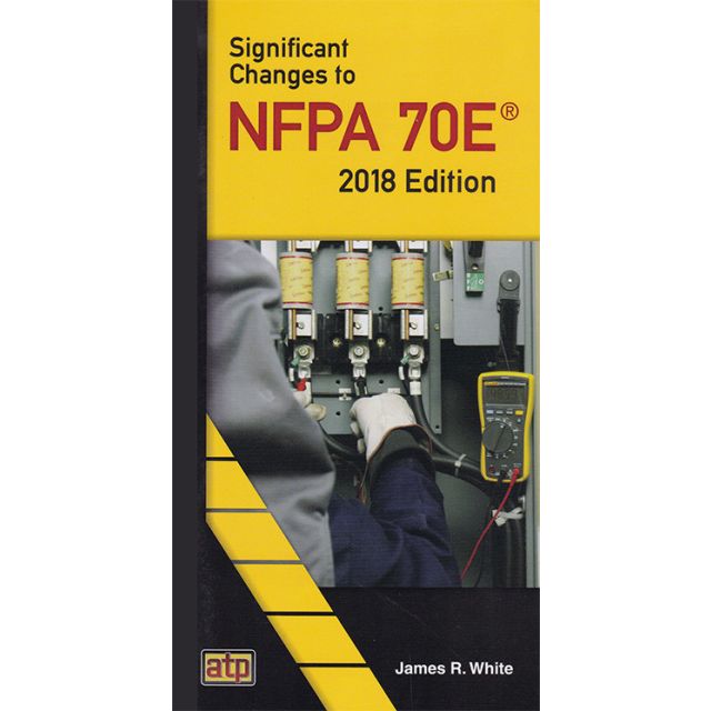 Significant Changes to NFPA 70E® 2018 Edition Pocket Guide