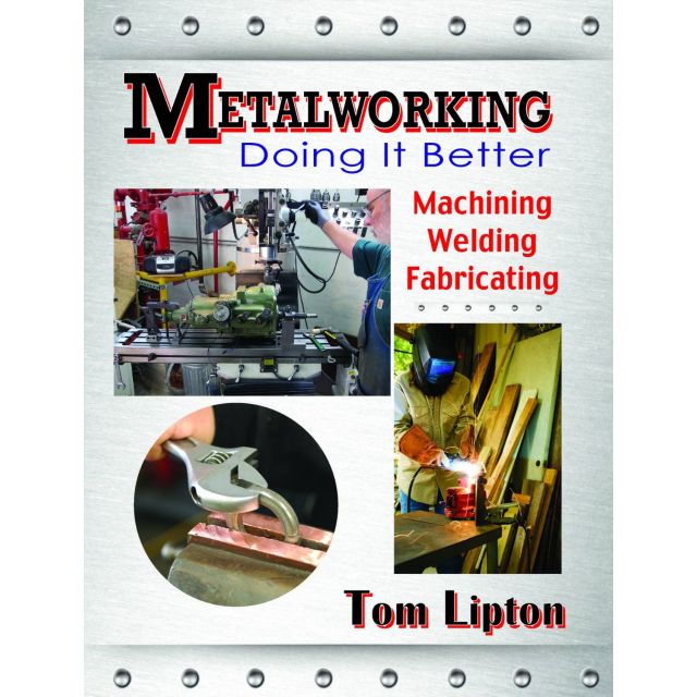 Metalworking - Doing It Beetter: Machining, Welding, Fabricating