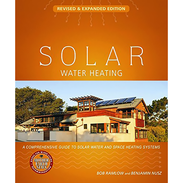 Solar Water Heating--Revised &amp; Expanded Edition: A Comprehensive Guide to Solar Water and Space Heat