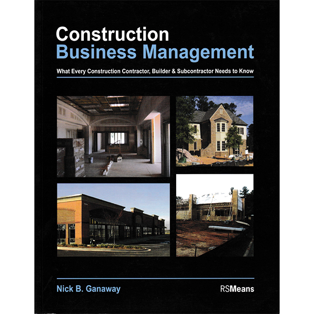 Construction Business Management: What Every Construction Contractor, Builder &amp; Subcontractor Needs