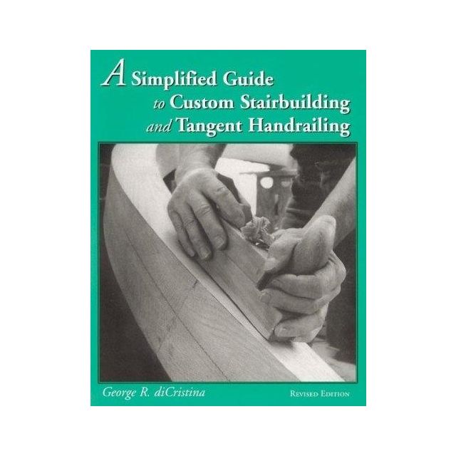 A Simplified Guide to Custom Stairbuilding and Tangent Handrailing (1 COPY LEFT)