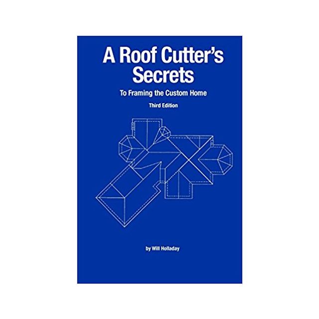 A Roof Cutter&#039;s Secrets To Framing the Custom Home, 3rd Ed