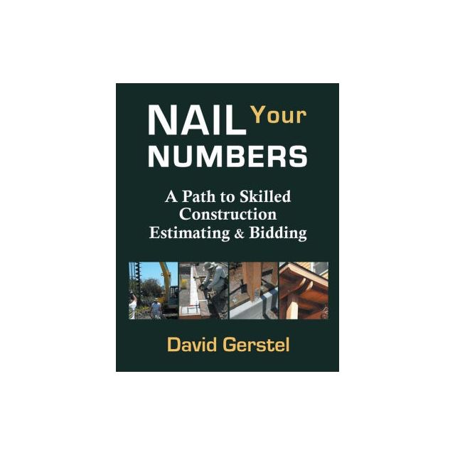 Nail Your Numbers: A Path to Skilled Construction Estimating &amp; Bidding