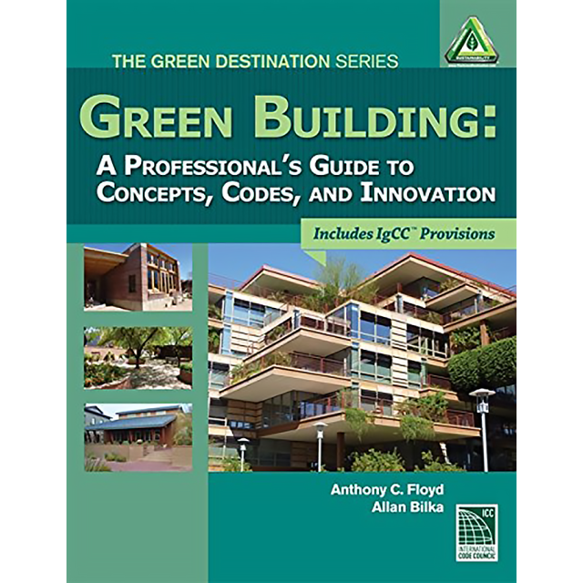 Green Building, A Professional's Guide to Concepts, Codes and Innovation