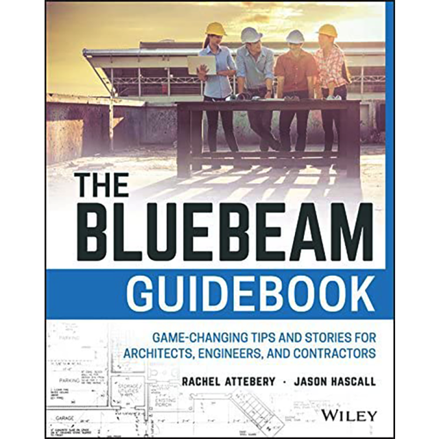 The Bluebeam Guidebook: Game-changing Tips and Stories for Architects, Engineers, and Contractors