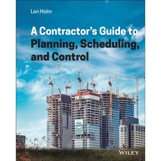 A Contractor&#039;s Guide to Planning, Scheduling, and Control