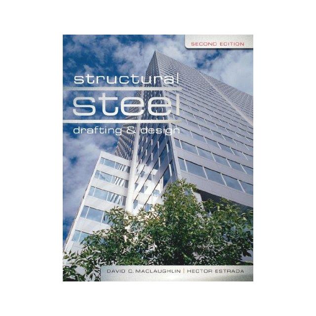 Structural Steel Drafting and Design by David C. MacLaughlin and Hector Estrada