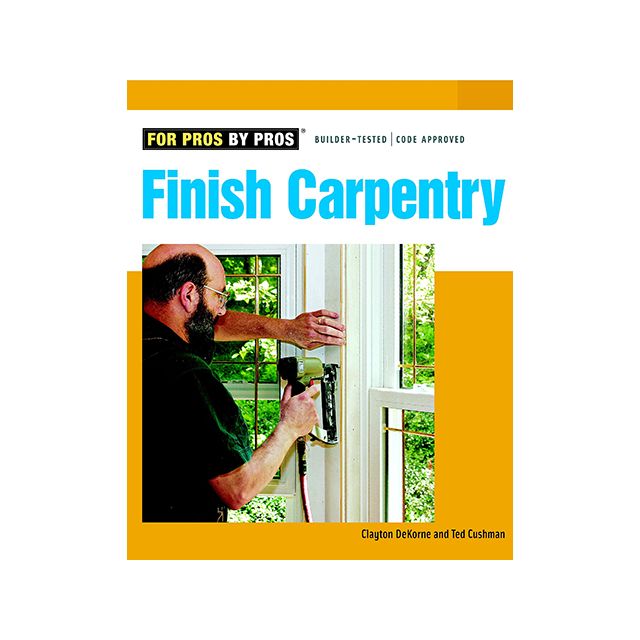 Finish Carpentry (For Pros By Pros)