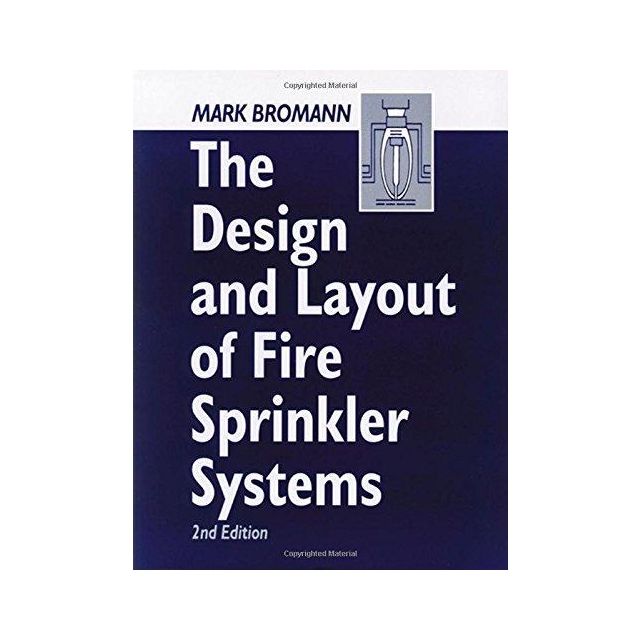 The Design and Layout of Fire Sprinkler Systems, Second Edition by Mark Bromann