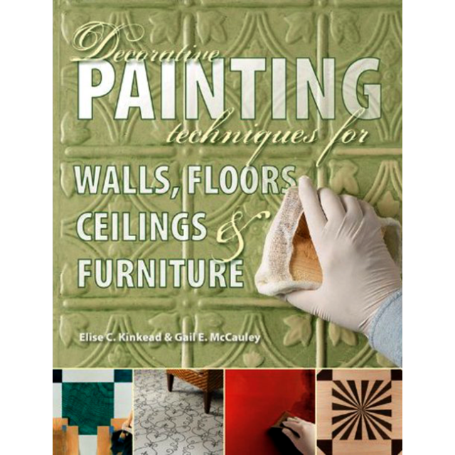 Decorative Painting Techniques for Walls, Floors, Ceilings &amp; Furniture