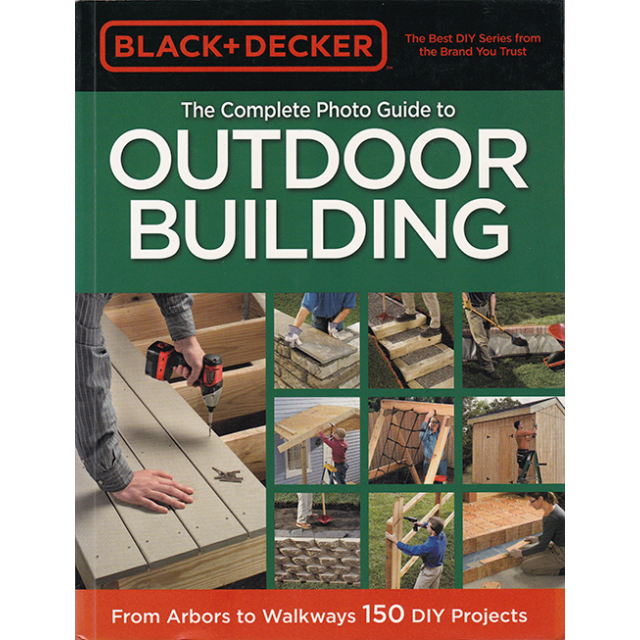 Black & Decker Complete Photo Guide to Outdoor Building