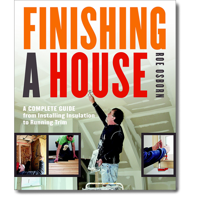 Finishing a House: A Complete Guide from Installing Insulation to Running Trim by Roe Osborn
