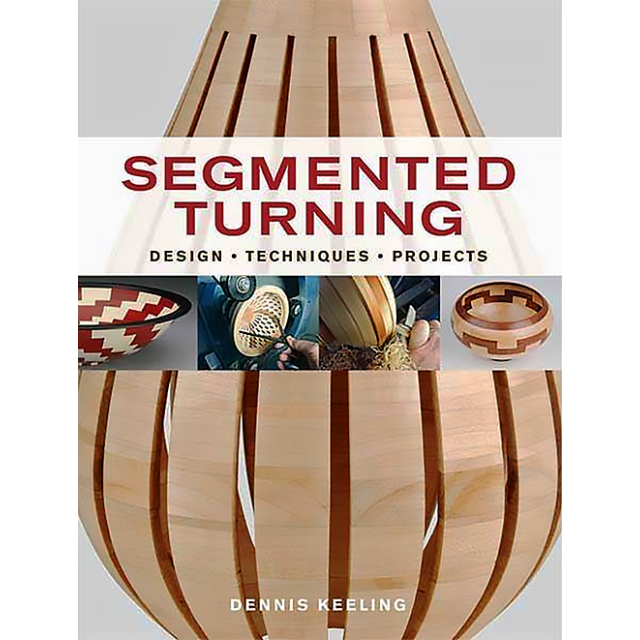 Segmented Turning Design, Techniques, Projects