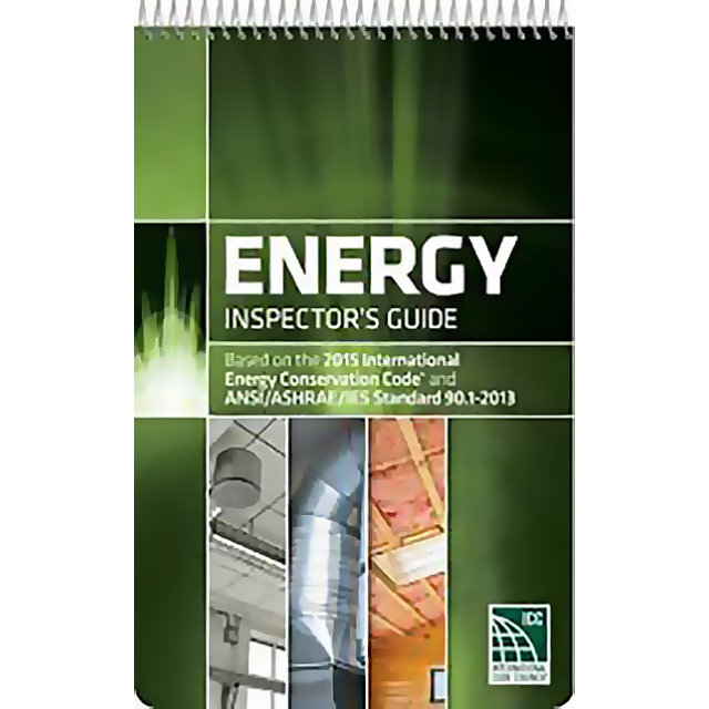 Energy Inspector Guide: Based on the 2015 International Energy Conservation Code and ANSI/ASHRAE