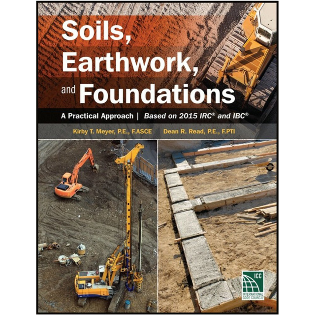 Soils, Earthwork and Foundations: A Practical Approach Based on 2015 IRC and IBC