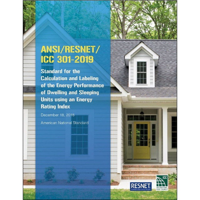 ANSI/RESNET/ICC 301-2019: Standard for the Calculation and Labeling of the Energy Performance of Dwelling units and Sleeping units using an Energy Rating Index